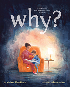 Cover Art for Why?: A Story for Kids Who Have Lost a Parent to Suicide