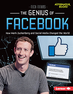 Cover Art for The Genius of Facebook: How Mark Zuckerberg and Social Media Changed the World