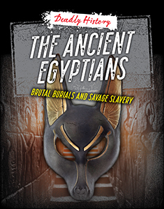 Cover Art for The Ancient Egyptians: Brutal Burials and Savage Slavery
