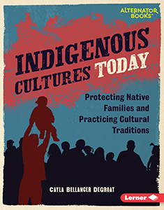 Cover Art for Indigenous Cultures Today: Protecting Native Families and Practicing Cultural Traditions