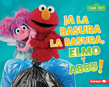 Cover Art for A la basura la basura, Elmo y Abby! (Trash That Trash, Elmo and Abby!)