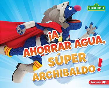 Cover Art for A ahorrar agua, Super Archibaldo! (Be Water-Wise, Super Grover!)