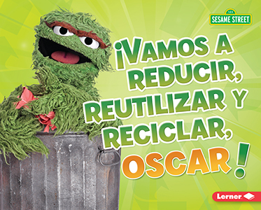 Cover Art for Vamos a reducir, reutilizar y reciclar, Oscar! (Reduce, Reuse, and Recycle, Oscar!)