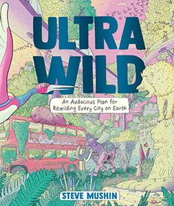 Cover Art for Ultrawild: An Audacious Plan for Rewilding Every City on Earth