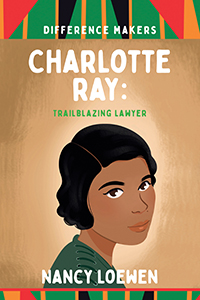 Cover Art for Charlotte Ray: Trailblazing Lawyer